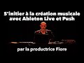 Sinitier  la cration musicale avec ableton live et push par la productrice flore