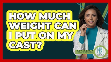 How Much Weight Can I Put On My Cast? - Orthopedic Support Network