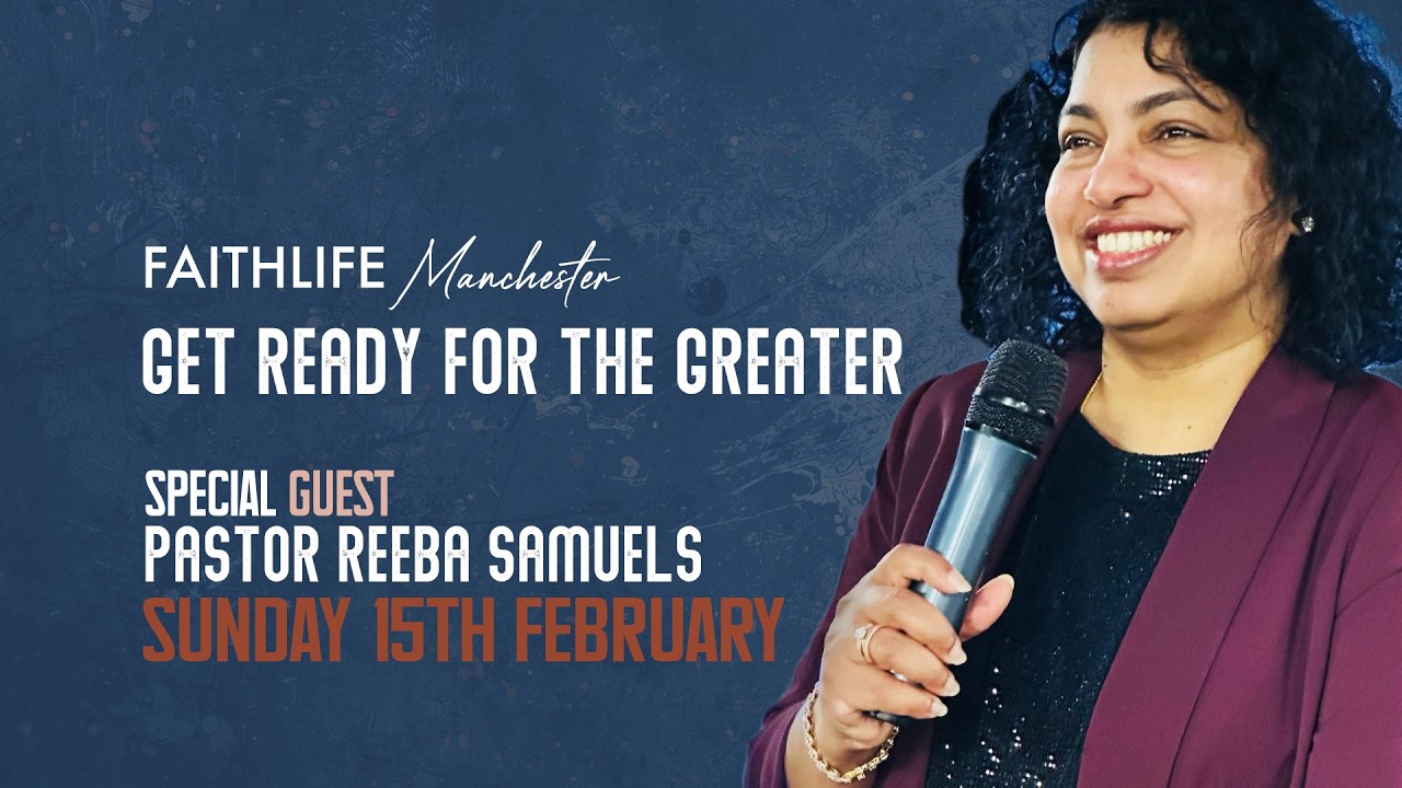 Get Ready for the Greater - Pastor Reeba Samuels - Manchester Sunday Service - 15th February