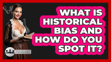 What Is Historical Bias And How Do You Spot It? - History Icons Channel