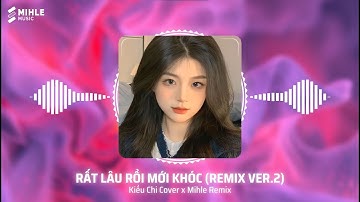 Rất Lâu Rồi Mới Khóc  (Style Huy PT) - Kiều Chi Cover x Mihle Remix - Nhạc EDM Tiktok 2024
