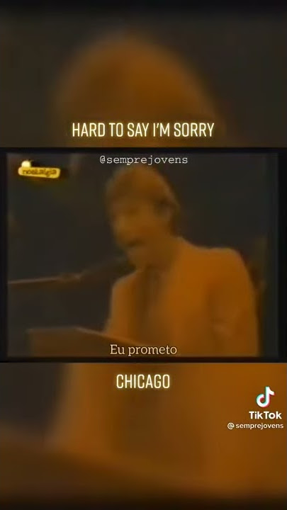 Chicago - Hard To Say I'm Sorry no Tik Tok