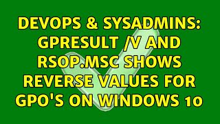 DevOps & SysAdmins: gpresult /v and rsop.msc shows reverse values for GPO's on windows 10 Wealth