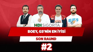 Boey fiyat performans olarak GS'nin en iyisi | Serdar Ali & Ali Ece & Uğur & Ersin D. | Son Raund #2