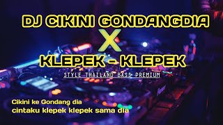 DJ TIK TOK TERBARU 2023 | CIKINI GONDANGDIA x KLEPEK KLEPEK | REMIX THAILAND BASS TIK TOK