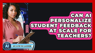Can AI Personalize Student Feedback At Scale For Teachers? - Safe AI for The Classroom