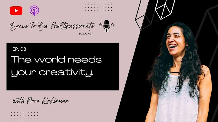 EP. 08 The World Needs Your Creativity with Nora R...