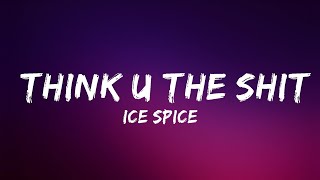 Ice Spice - Think U The Shit (Fart) (Lyrics) \\