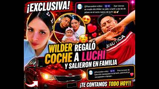 👉 ¡EXCLUSIVA! Wilder regaló coche a Luchi y salieron en familia; te contamos todo hoy!!