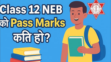 PASSE MARKS 12th IN NEB 🔥 Kati lyaye pass hune || 12 ko exam ma pass marks Kati ho  || 2082 NEB