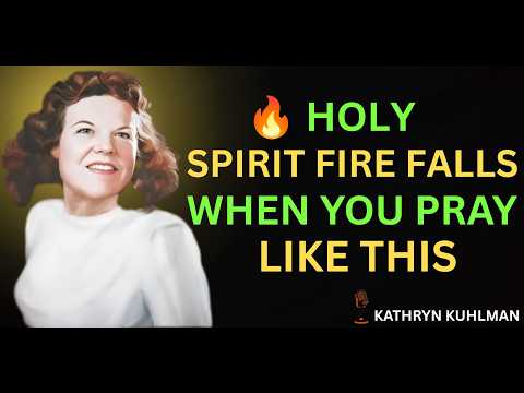 🔥 Holy Spirit Fire Falls When You Pray Like This | Kathryn Kuhlman