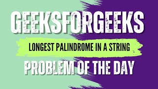 Longest Palindrome in a String | GeeksForGeeks POTD💚🖤 | Solution in Description🔗 #coding #gfg #potd