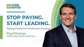 Stop Paying. Start Leading: Taking Control of Healthcare Strategy (Feat: Paul Dumas)