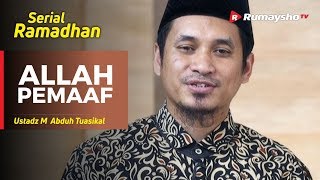 Serial Ramadhan (37) : Allah itu Pemaaf - Ustadz M Abduh Tuasikal