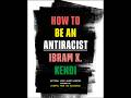 How to Be an Antiracist — Why Policy Produces Belief
