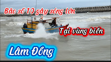 Bão số 10 gây sóng rất lớn, nguy hiểm cho tàu ghe tại cửa biển lagi lâm Đồng 