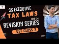 TAX LAWS CLASS-2 GST | CA CS KARAN KUMAR| UDAAN BATCH |  JUNE- 24 | CS EXECUTIVE  OLD &amp; NEW SYLLABUS