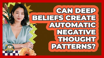 Can Deep Beliefs Create Automatic Negative Thought Patterns?