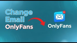 How to Change Your Email on OnlyFans | Change Onlyfans Email Address