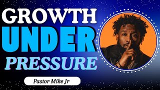 GROWTH UNDER PRESSURE: From Obscurity to Your Calling | Pastor Mike Jr