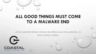 All Good Things Must Come to A Malware End | Coastal Computers | Boca Raton, FL