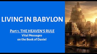 1. LIVING IN BABYLON - Daniel ch.1 - Keith Malcomson