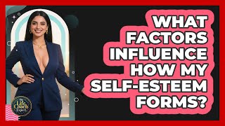What Factors Influence How My Self-Esteem Forms?