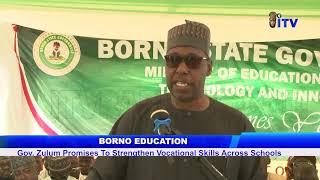 Full Borno Education: Gov. Zulum Promises To Strengthen Vocational Skills Across Schools Guide