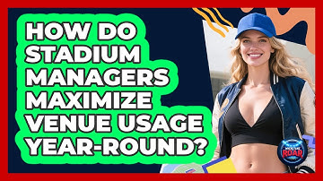 How Do Stadium Managers Maximize Venue Usage Year-round? - Where the Fans Roar