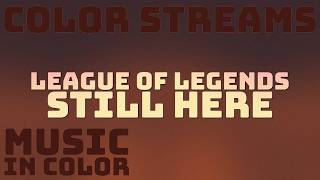 Still Here - League of Legends (Colors Streams Visuals)
