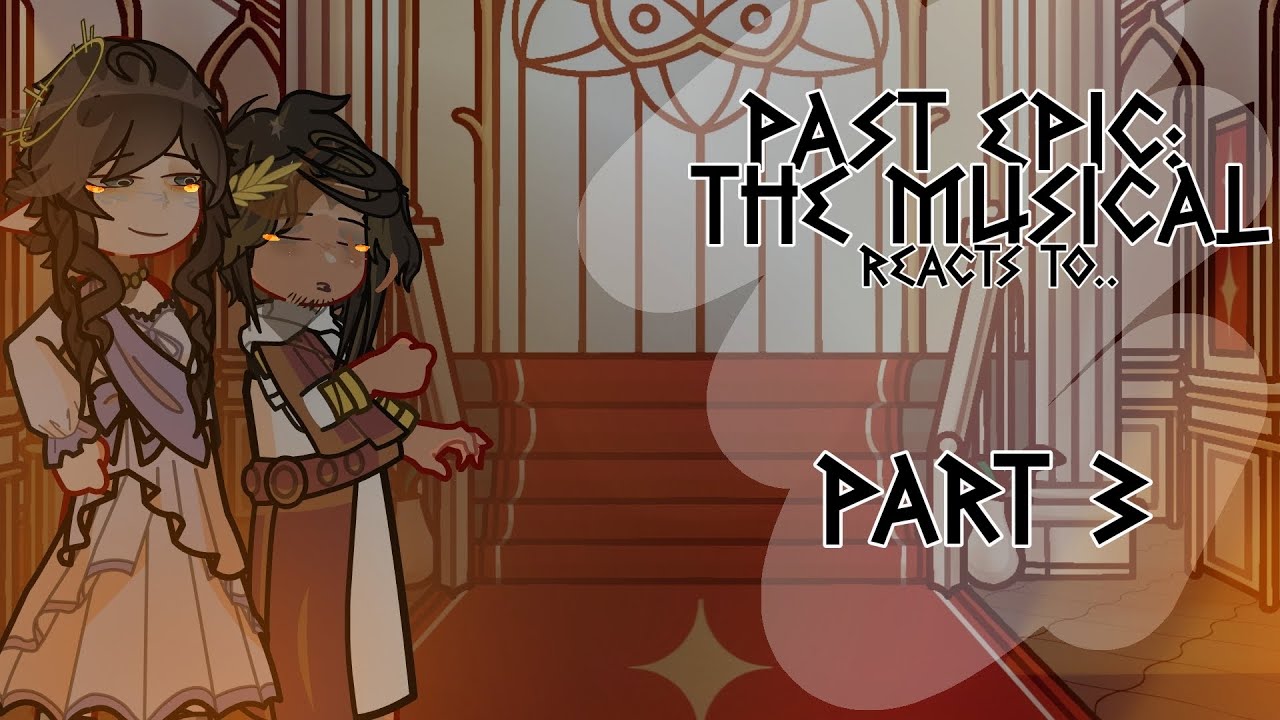 Past EPIC The Musical Reacts to.. 【Part 3 — Just A Man】 GL2 / Gacha Life 2