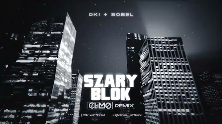 OKI + SOBEL - Szary Blok (CLIMO REMIX)