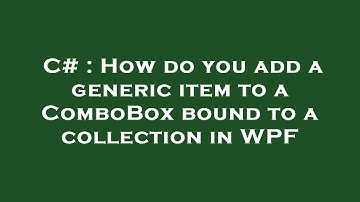 C# : How do you add a generic item to a ComboBox bound to a collection in WPF