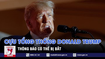 Cựu Tổng thống Donald Trump thông báo có thể bị bắt - Tin thế giới - VNEWS