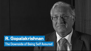 R. Gopalakrishnan: The Downside of Being Self Assured