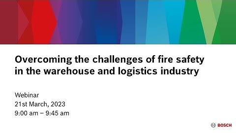 Bosch Security - Overcoming the challenges of fire safety in the warehouse and logistics industry