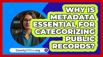Why Is Metadata Essential For Categorizing Public Records? - CountyOffice.org
