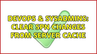 Famous DevOps & SysAdmins: Clear SPN changes from server cache Wealth