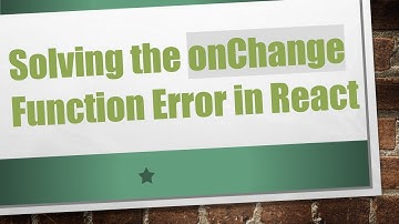 Solving the onChange Function Error in React