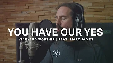 YOU HAVE OUR YES [Official Live In Studio] | Vineyard Worship feat. Marc James & Cathy Burton