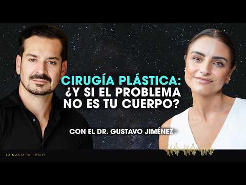 Cirugía plástica ¿y si el problema no es tu cuerpo? con Gustavo Jimenez |T6 Ep #37 La Magia del Caos