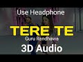 Tere Te 3D Audio | Guru Randhawa | Surrounded Audio