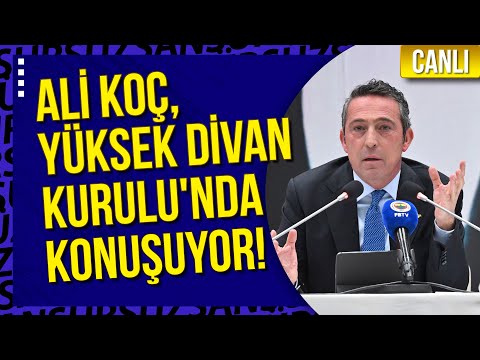 CANLI | Fenerbahçe Başkanı Ali Koç, Yüksek Divan Kurulu'nda konuşuyor!