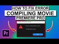 How To Fix Error Compiling Movie Premiere Pro Unknown Error