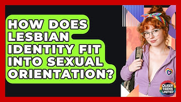 How Does Lesbian Identity Fit Into Sexual Orientation? - Queer Teens United
