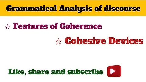 Coherence and cohesive devices| grammatical analysis of discourse
