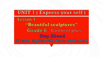 unit1(Express yourself) lesson4 (beautiful sculptures) connect plus grade6 الصف السادس الأبتدائي