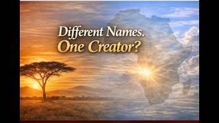 Different Names. One Creator? | Africa’s Belief in a Supreme God Before Colonization