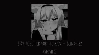 Blink-182 - Stay Together For The Kids (Slowed)