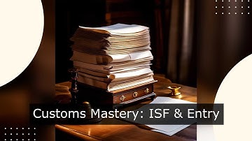 Mastering Customs: How ISF and Entry Summary Align